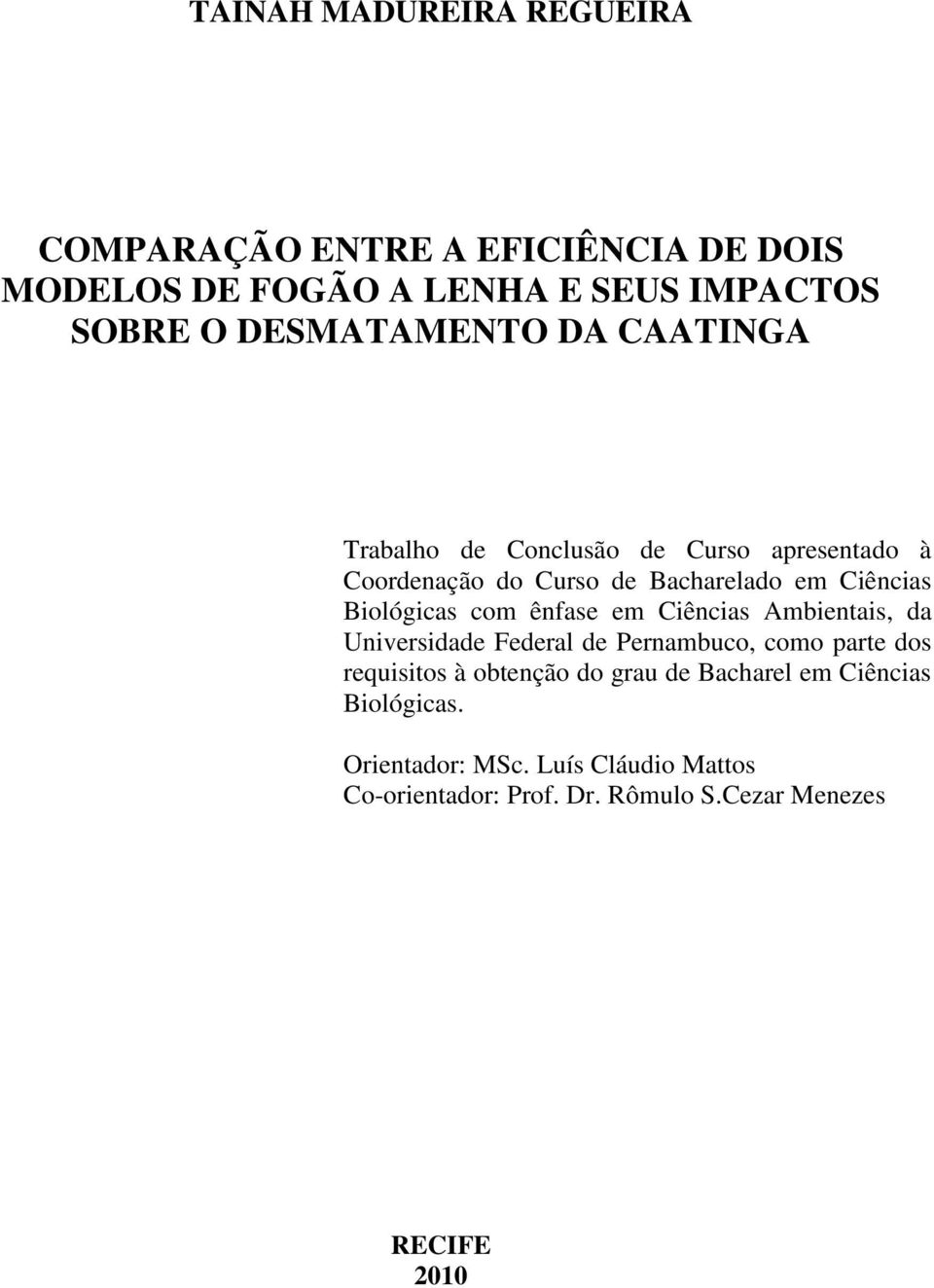 Biológicas com ênfase em Ciências Ambientais, da Universidade Federal de Pernambuco, como parte dos requisitos à obtenção