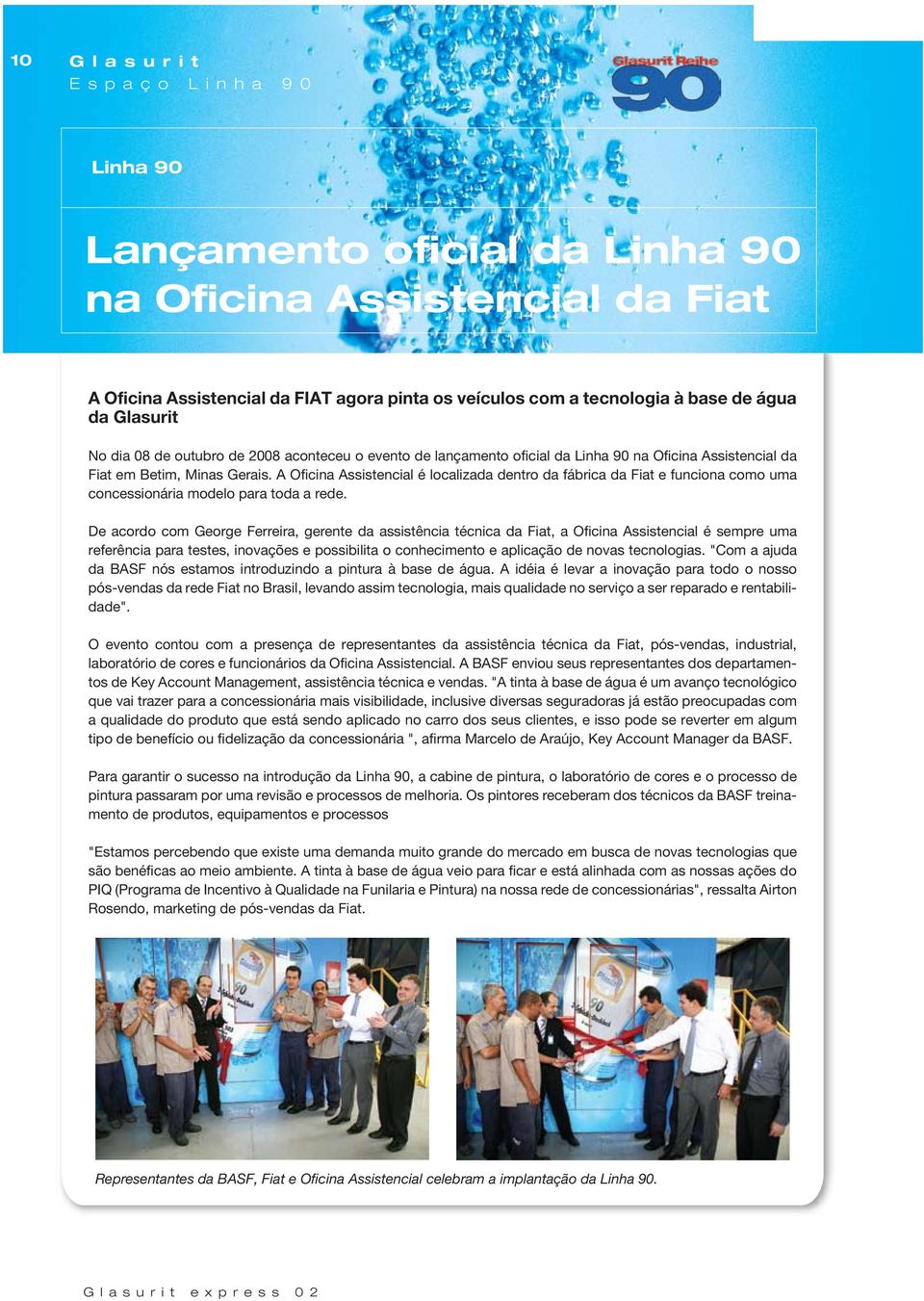 De acordo com George Ferreira, gerente da assistência técnica da Fiat, a Oficina Assistencial é sempre uma referência para testes, inovações e possibilita o conhecimento e aplicação de novas