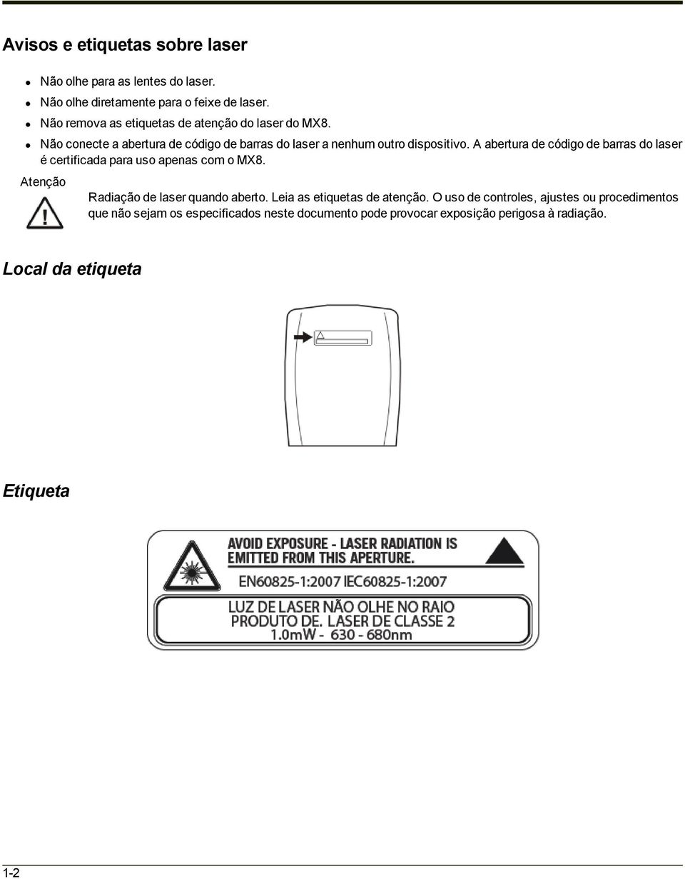 A abertura de código de barras do laser é certificada para uso apenas com o MX8. Atenção Radiação de laser quando aberto.