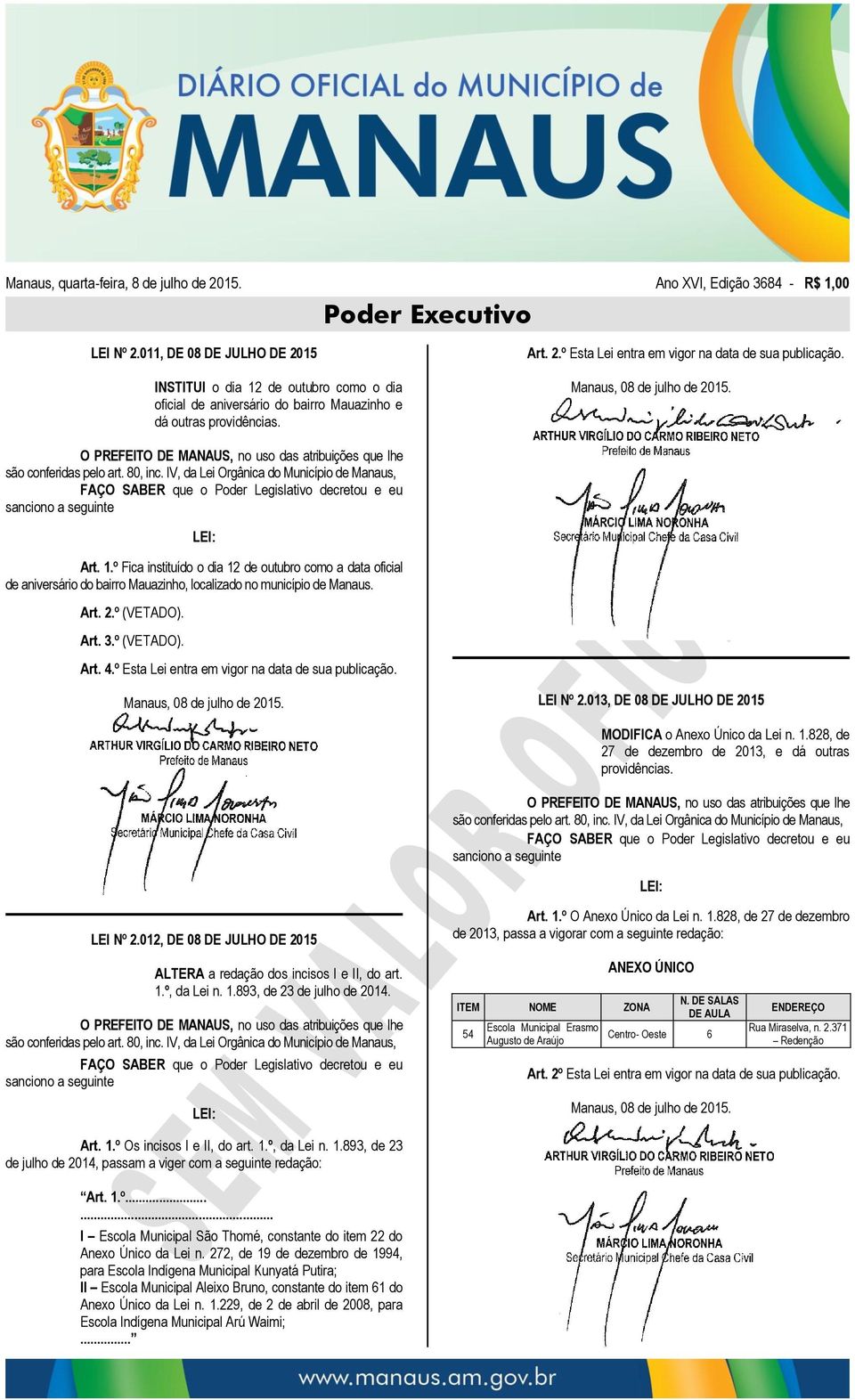 IV, da Lei Orgânica do FAÇO SABER que o Poder Legislativo decretou e eu sanciono a seguinte LEI: Art. 1.