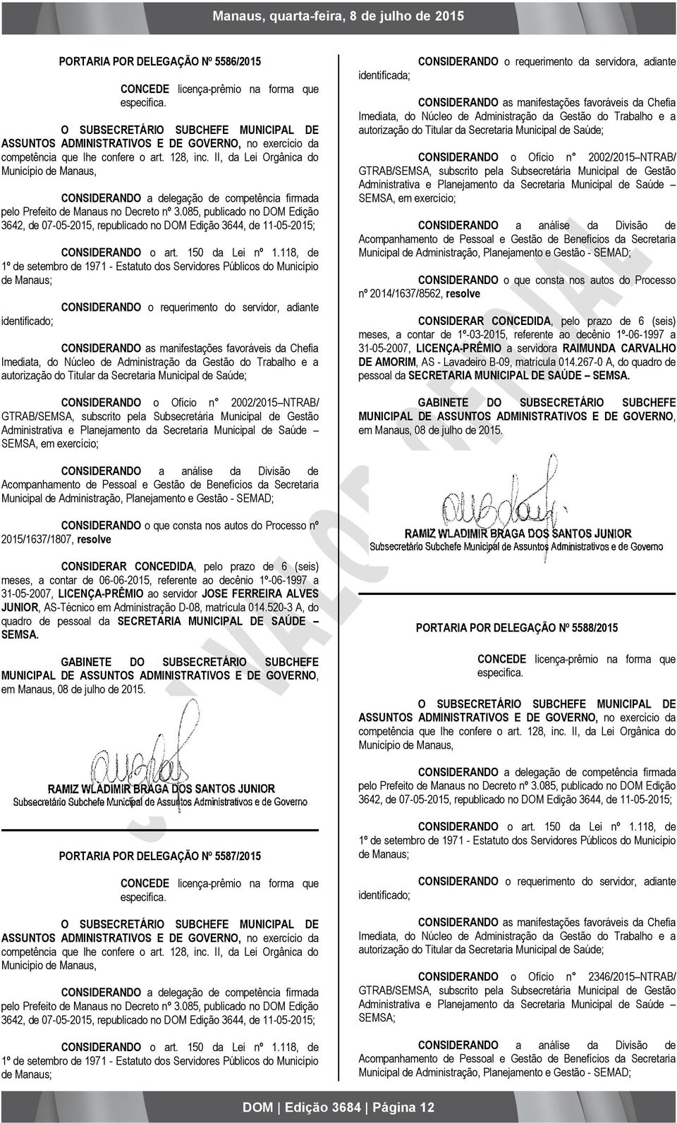 Chefia Imediata, do Núcleo de Administração da Gestão do Trabalho e a autorização do Titular da Secretaria Municipal de Saúde; CONSIDERANDO o Ofício n 2002/2015 NTRAB/ GTRAB/SEMSA, subscrito pela