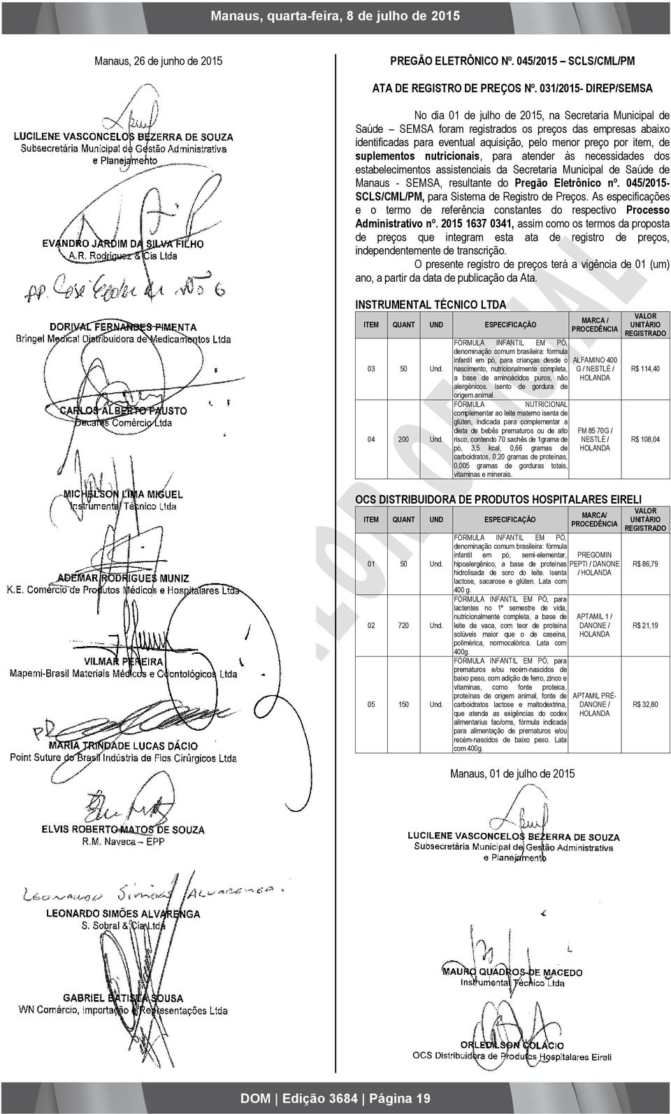 item, de suplementos nutricionais, para atender às necessidades dos estabelecimentos assistenciais da Secretaria Municipal de Saúde de Manaus - SEMSA, resultante do Pregão Eletrônico nº.