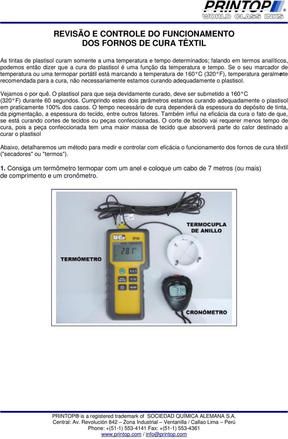 Se o seu marcador de temperatura ou uma termopar portátil está marcando a temperatura de 160 C (320 F), temperatura geralmente recomendada para a cura, não necessariamente estamos curando