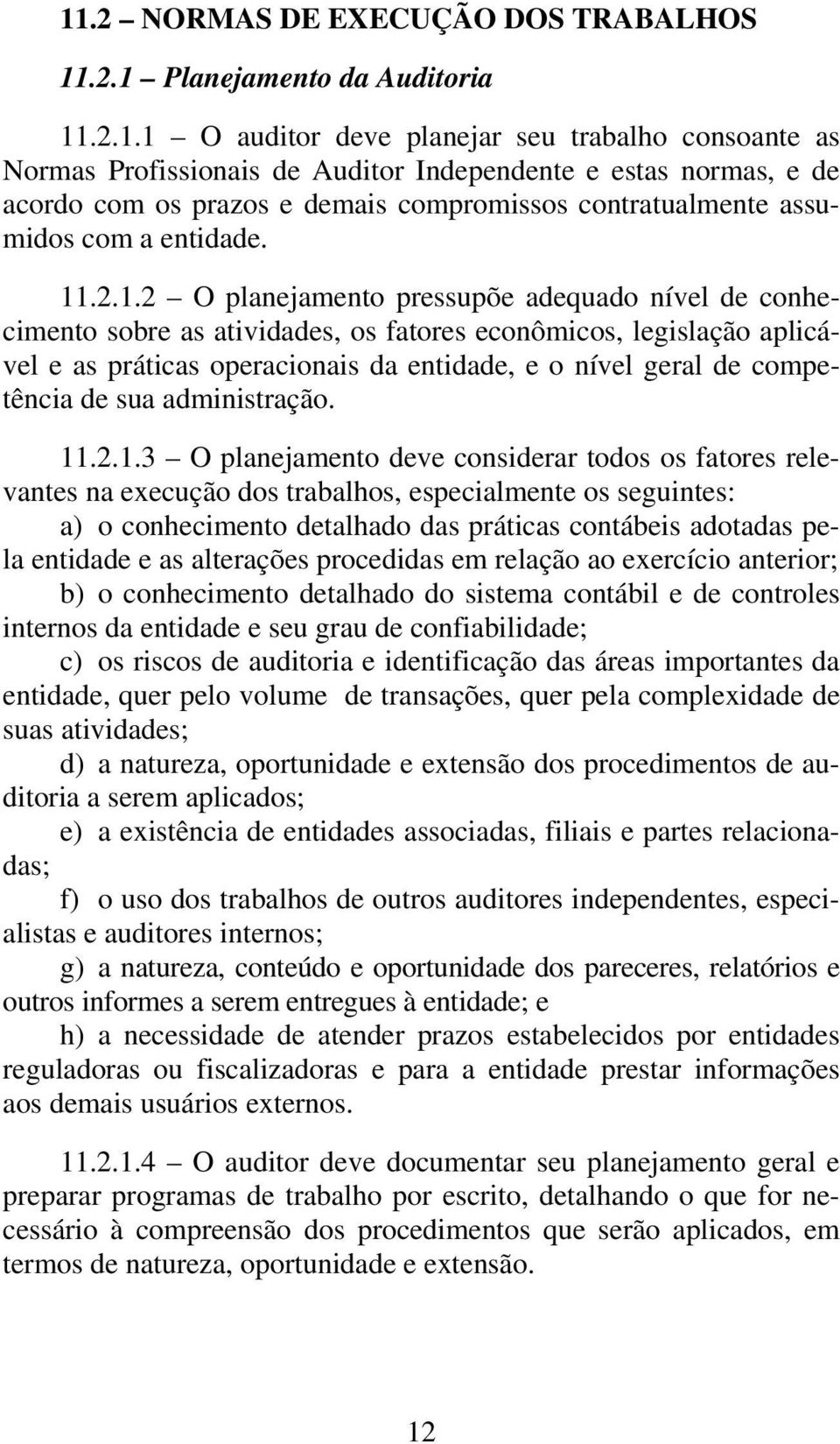 .2.1.2 O planejamento pressupõe adequado nível de conhecimento sobre as atividades, os fatores econômicos, legislação aplicável e as práticas operacionais da entidade, e o nível geral de competência