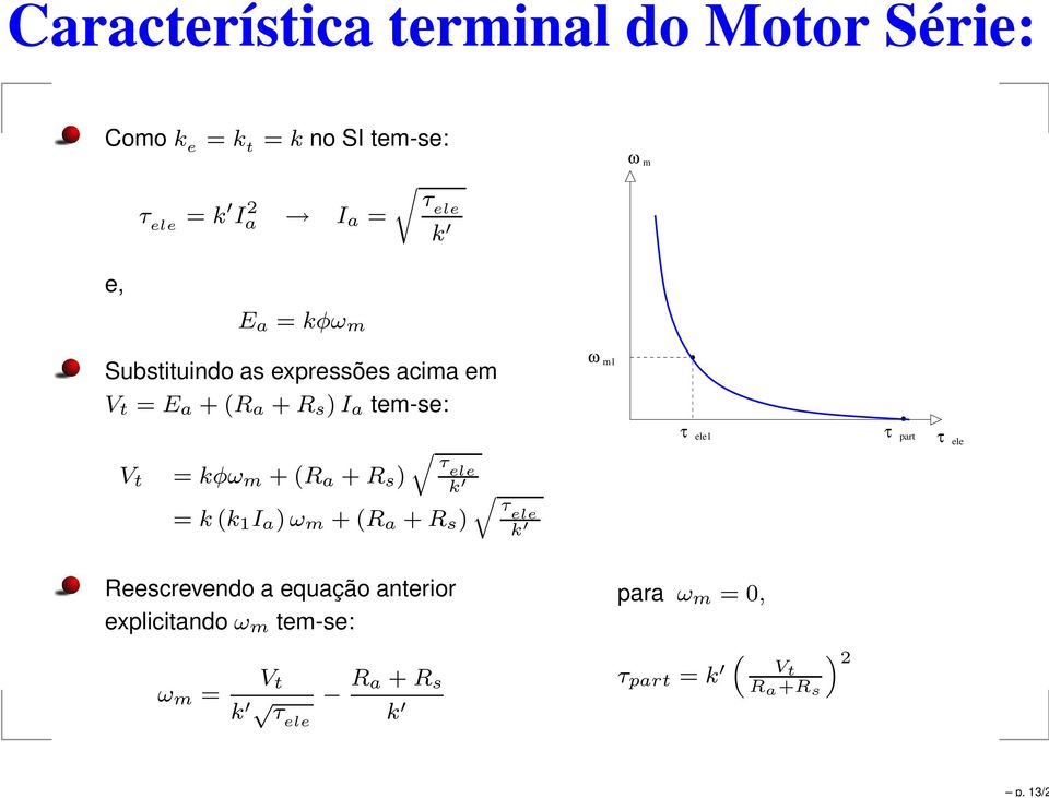 m1 = kφω m (R a R s ) τele k = k (k 1 I a ) ω m (R a R s ) τele k 1 τ part Reescrevendo a