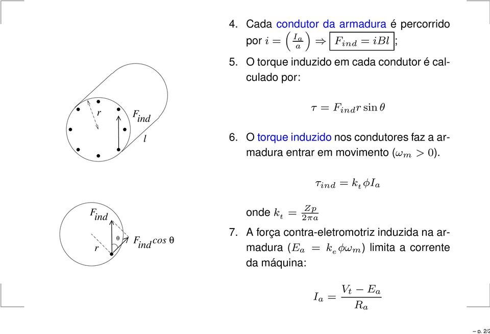 O torque induzido nos condutores faz a armadura entrar em movimento (ω m > 0).