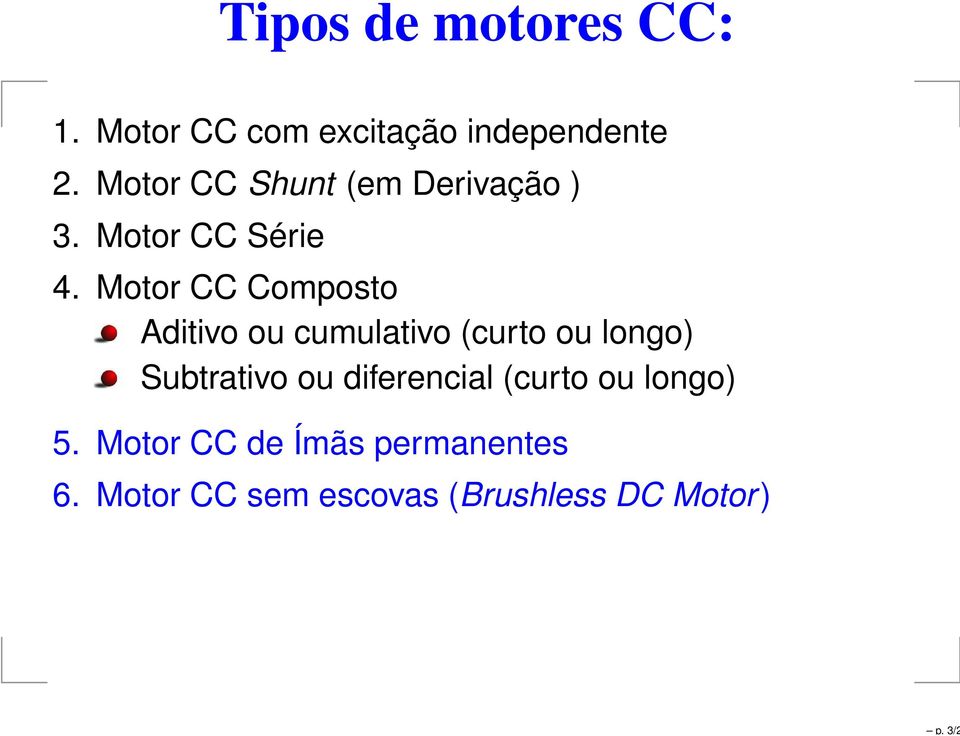 Motor CC Composto Aditivo ou cumulativo (curto ou longo) Subtrativo ou