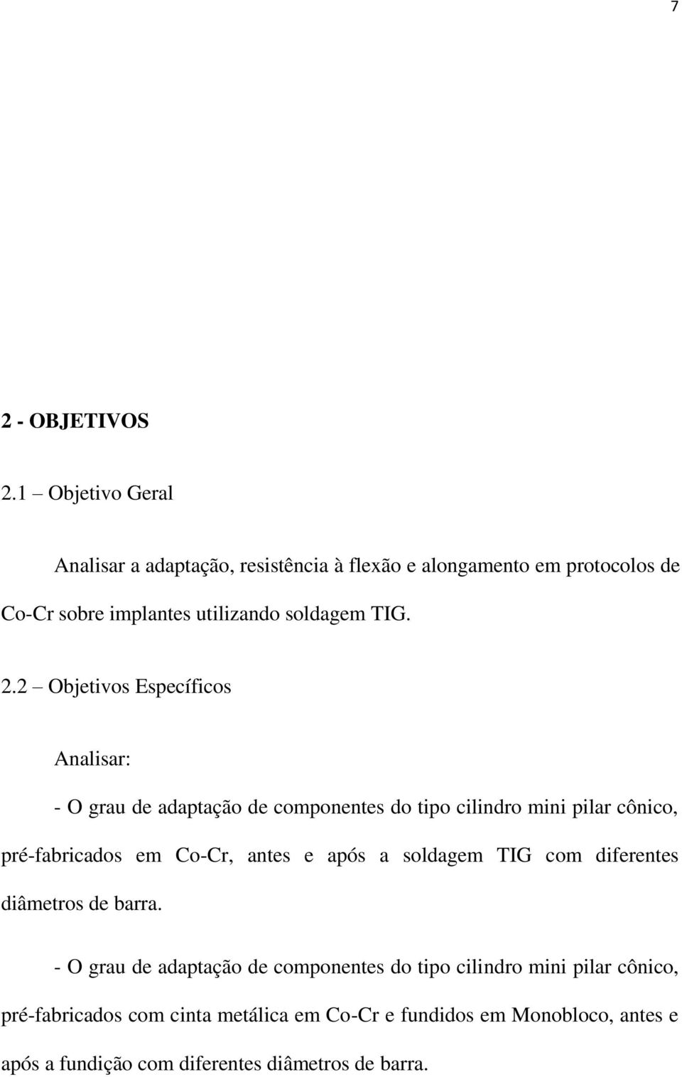 2.2 Objetivos Específicos Analisar: - O grau de adaptação de componentes do tipo cilindro mini pilar cônico, pré-fabricados em Co-Cr,