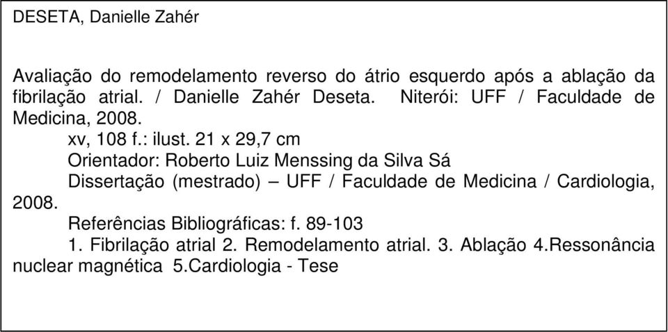 21 x 29,7 cm Orientador: Roberto Luiz Menssing da Silva Sá Dissertação (mestrado) UFF / Faculdade de Medicina /