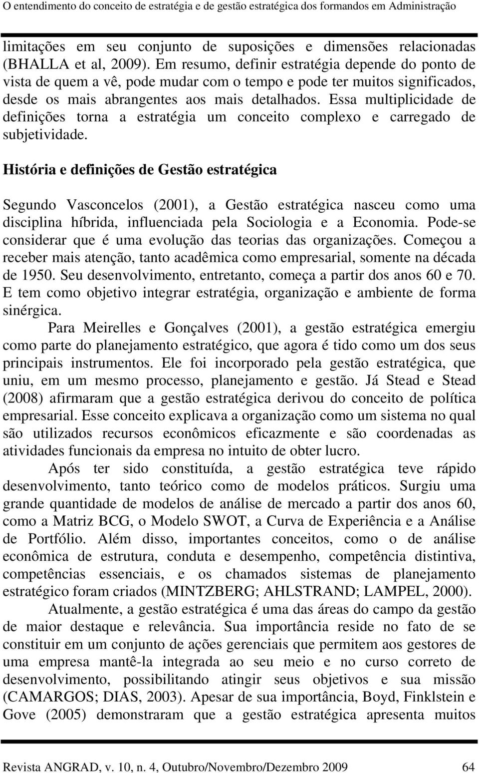 Essa multiplicidade de definições torna a estratégia um conceito complexo e carregado de subjetividade.