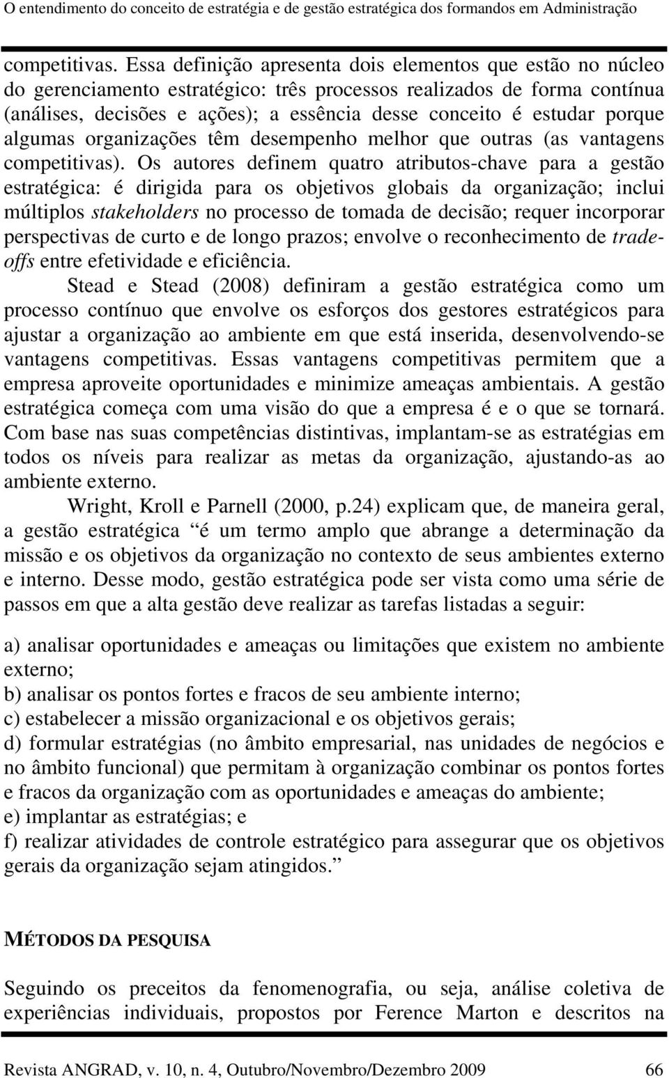 porque algumas organizações têm desempenho melhor que outras (as vantagens competitivas).