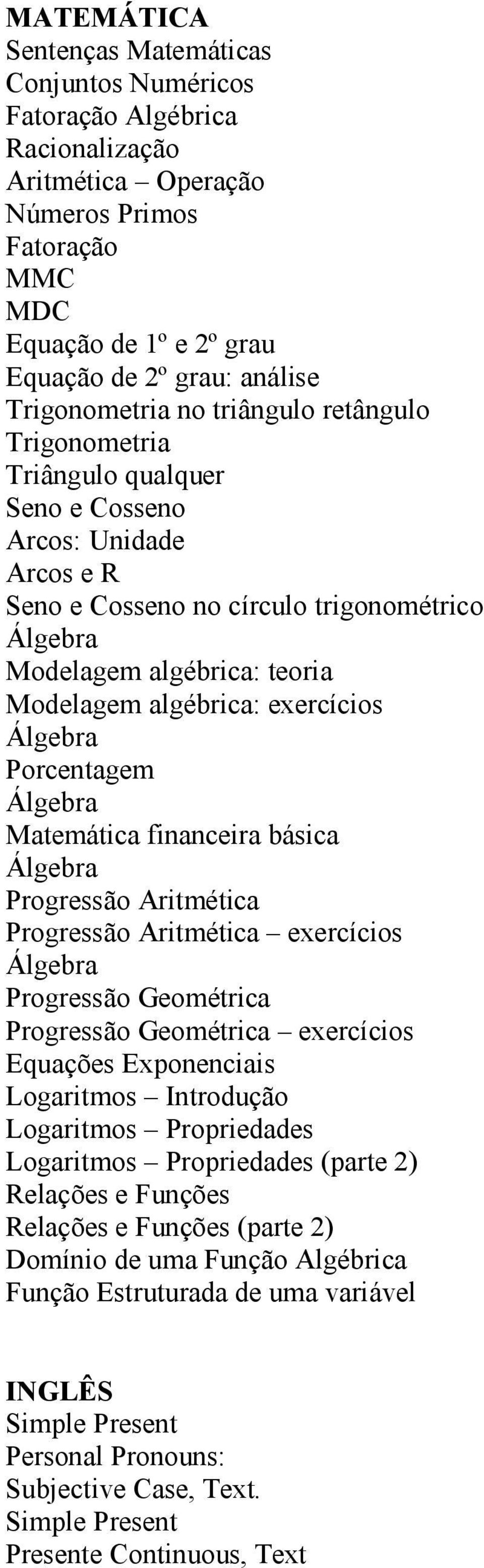 algébrica: exercícios Álgebra Porcentagem Álgebra Matemática financeira básica Álgebra Progressão Aritmética Progressão Aritmética exercícios Álgebra Progressão Geométrica Progressão Geométrica