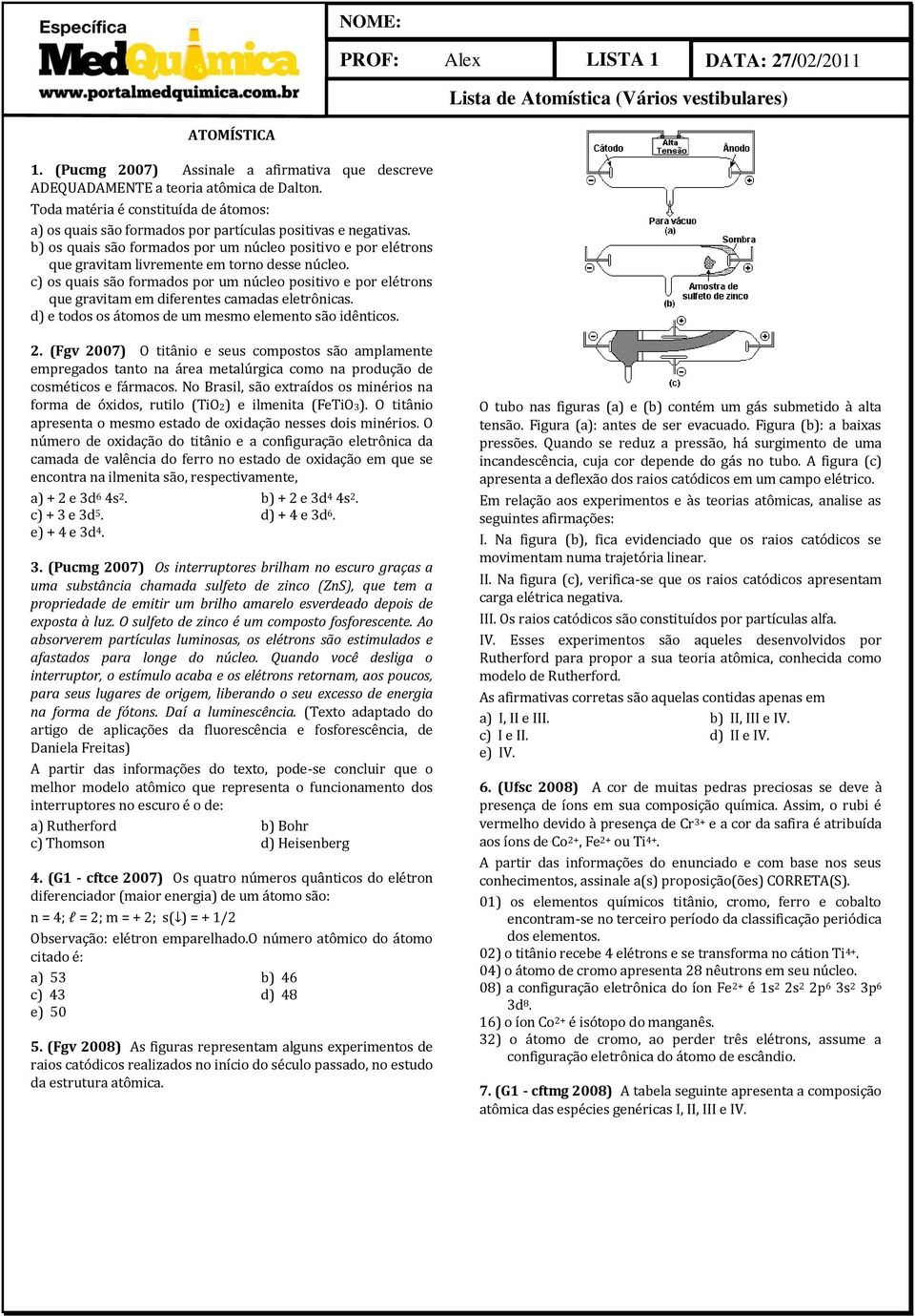 b) os quais são formados por um núcleo positivo e por elétrons que gravitam livremente em torno desse núcleo.