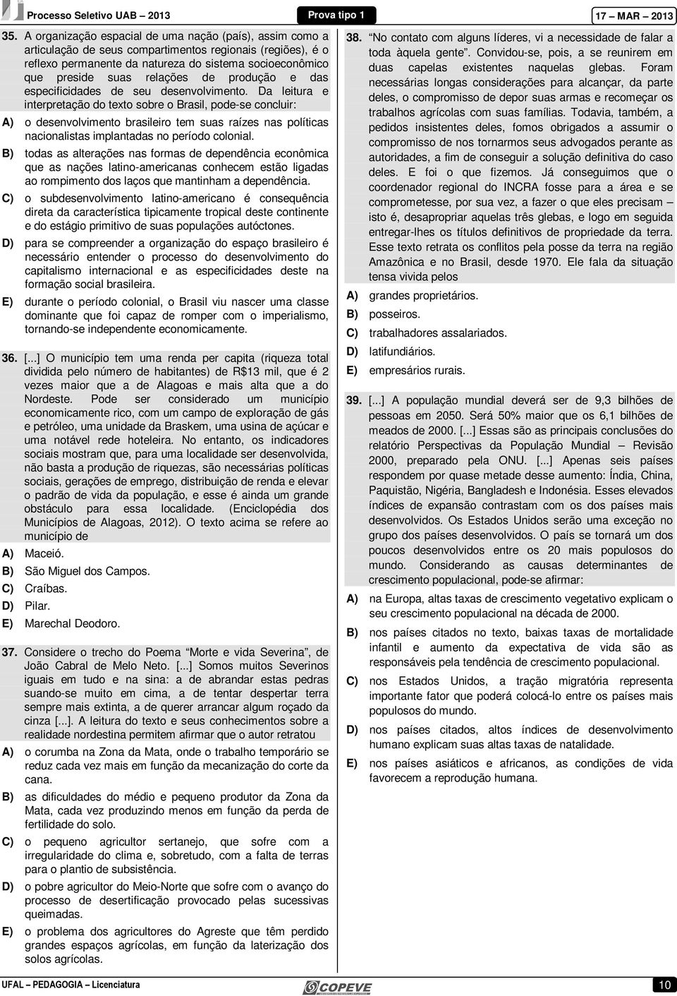 Da leitura e interpretação do texto sobre o Brasil, pode-se concluir: A) o desenvolvimento brasileiro tem suas raízes nas políticas nacionalistas implantadas no período colonial.