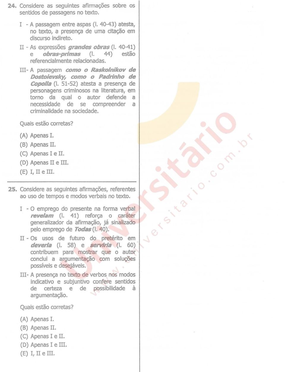 51-52) atesta a presença de personagens criminosos na literatura, em torno da qual o autor defende a necessidade de se compreender a criminalidade na sociedade. (C) Apenas I e Il. (D) Apenas II e III.