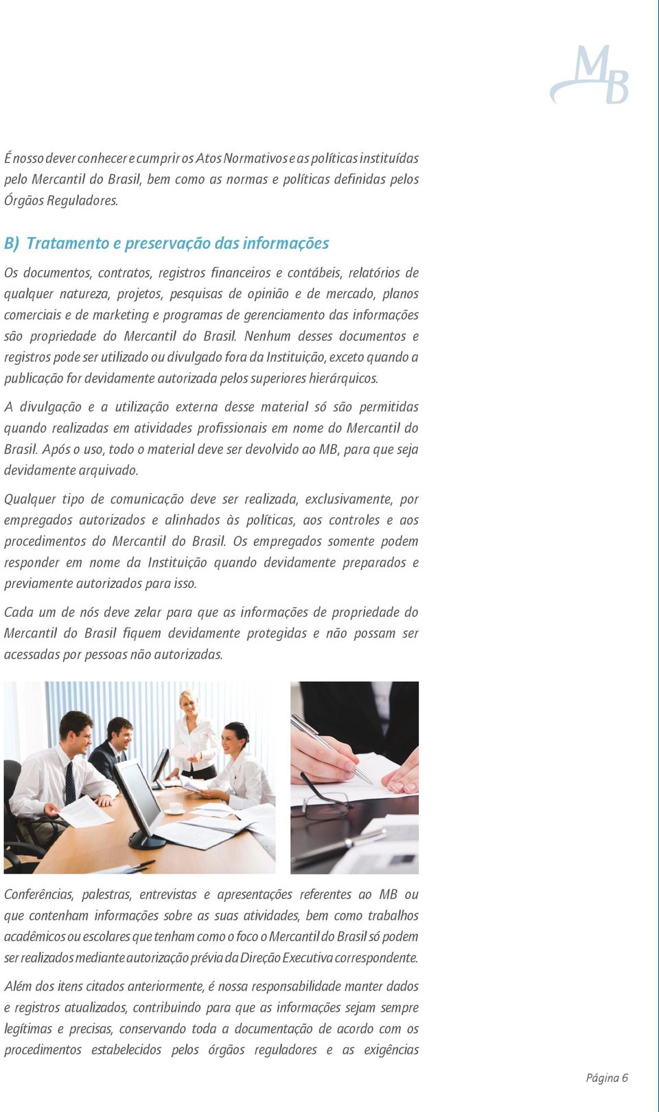 comerciais e de marketing e programas de gerenciamento das informações são propriedade do Mercantil do Brasil.