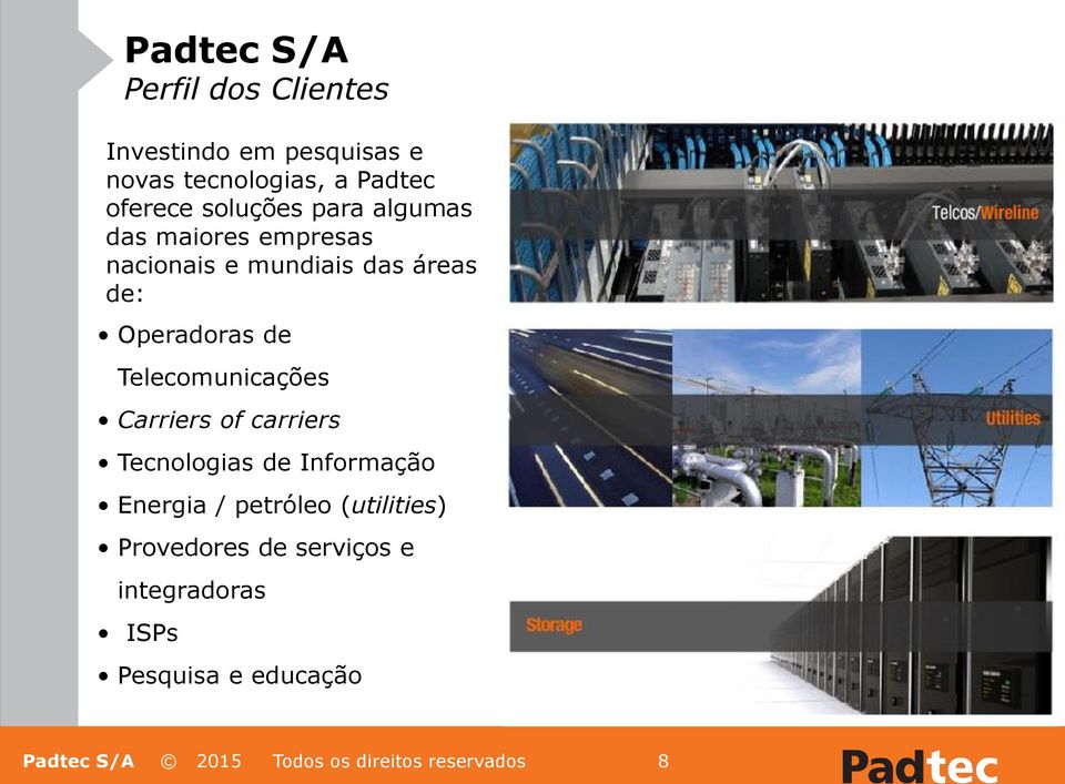 Operadoras de Telecomunicações Carriers of carriers Tecnologias de Informação Energia