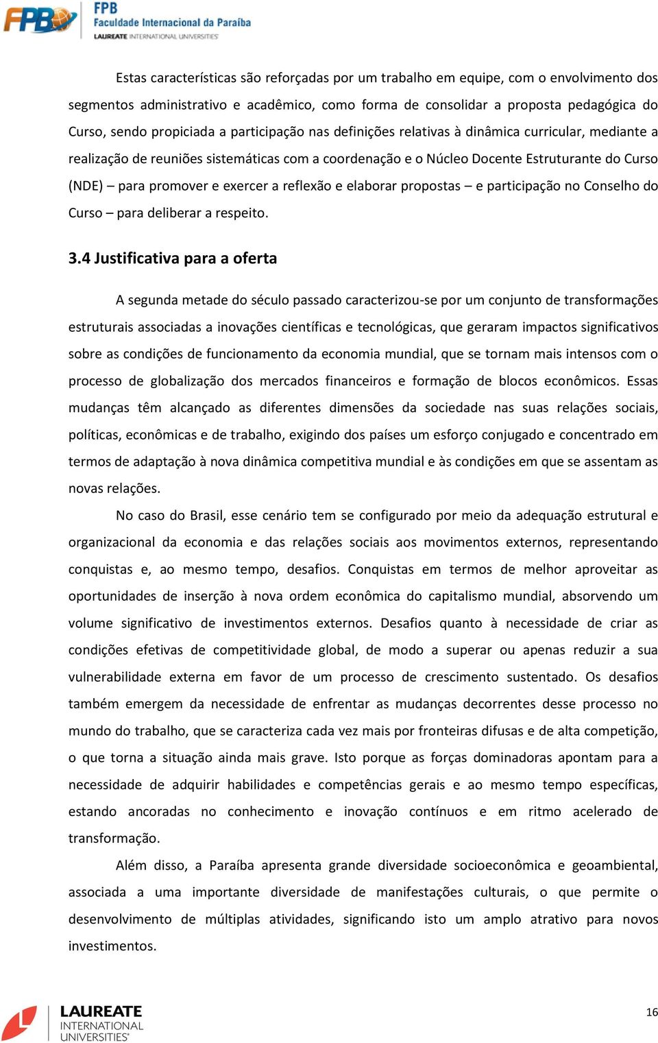 a reflexão e elaborar propostas e participação no Conselho do Curso para deliberar a respeito. 3.