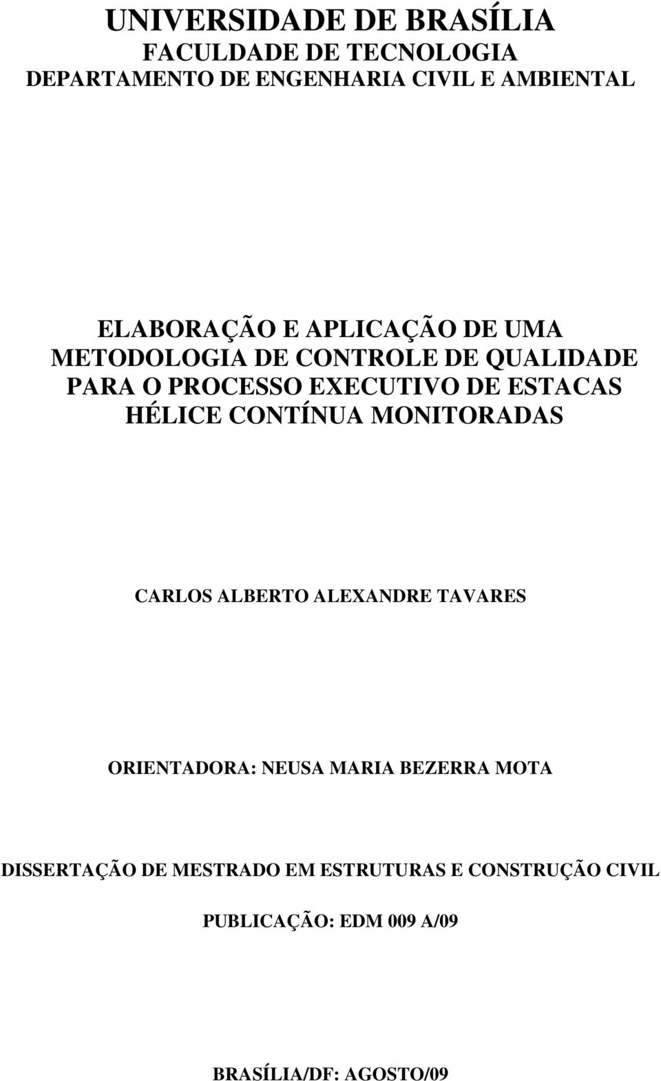 ESTACAS HÉLICE CONTÍNUA MONITORADAS CARLOS ALBERTO ALEXANDRE TAVARES ORIENTADORA: NEUSA MARIA