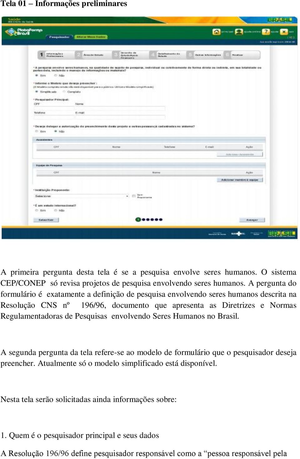 Regulamentadoras de Pesquisas envolvendo Seres Humanos no Brasil. A segunda pergunta da tela refere-se ao modelo de formulário que o pesquisador deseja preencher.