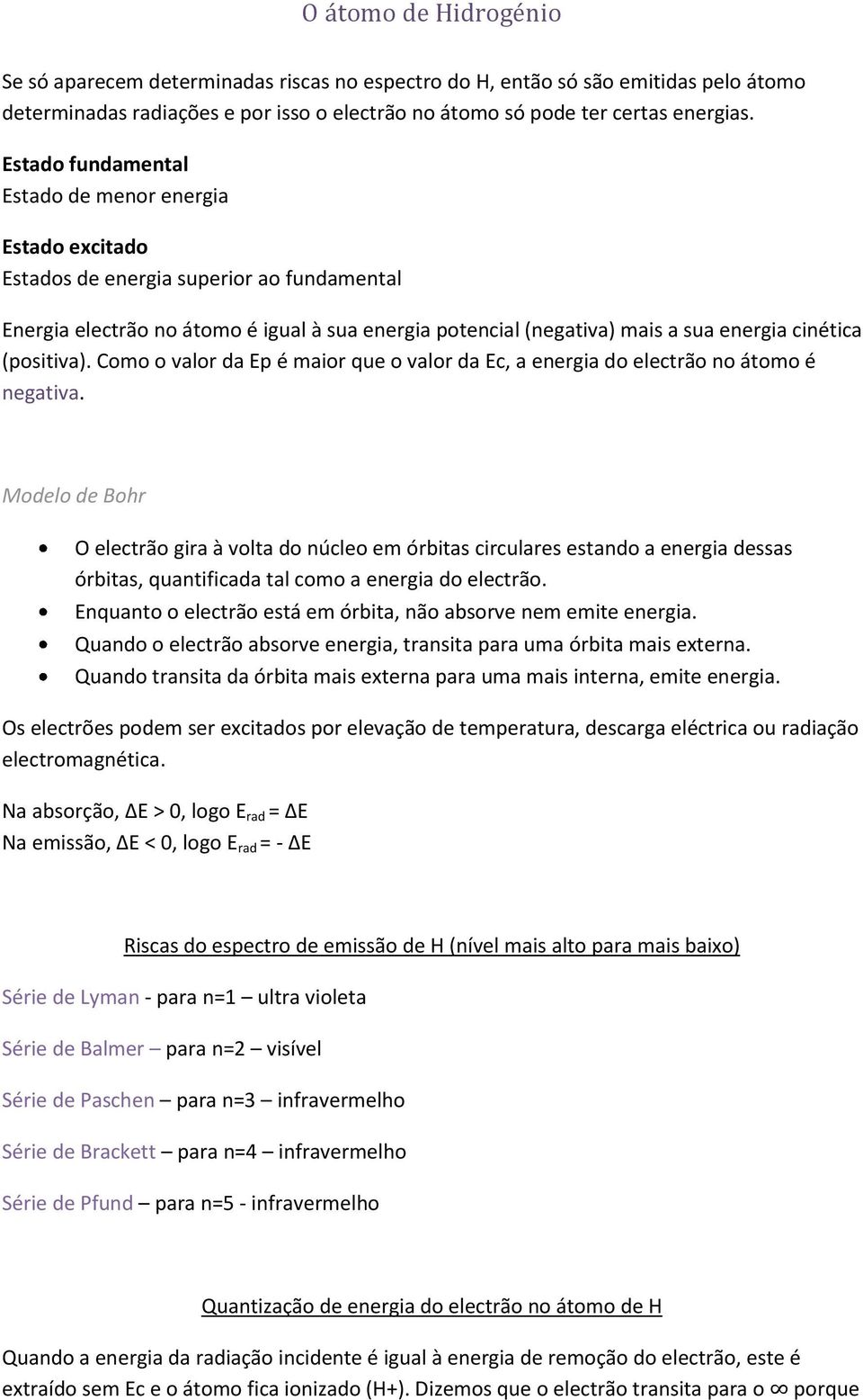 (positiva). Como o valor da Ep é maior que o valor da Ec, a energia do electrão no átomo é negativa.