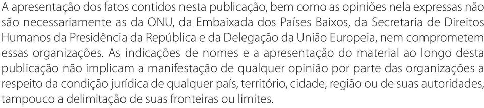 As indicações de nomes e a apresentação do material ao longo desta publicação não implicam a manifestação de qualquer opinião por parte das