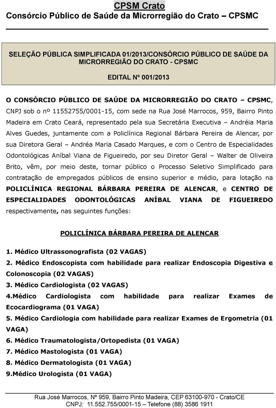 Bárbara Pereira de Alencar, por sua Diretora Geral Andréa Maria Casado Marques, e com o Centro de Especialidades Odontológicas Aníbal Viana de Figueiredo, por seu Diretor Geral Walter de Oliveira