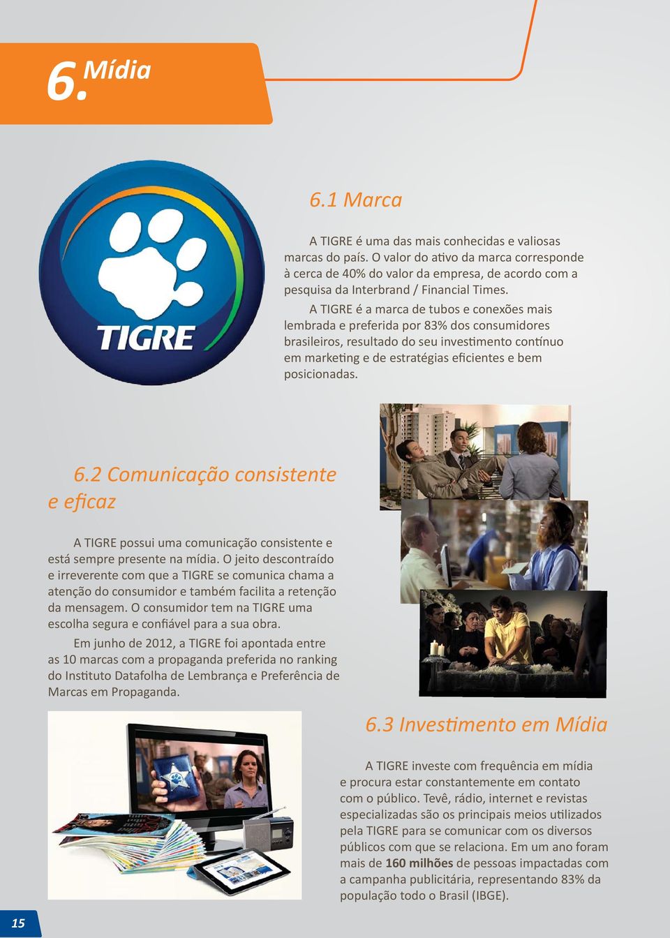 A TIGRE é a marca de tubos e conexões mais lembrada e preferida por 83% dos consumidores brasileiros, resultado do seu investimento contínuo em marketing e de estratégias eficientes e bem