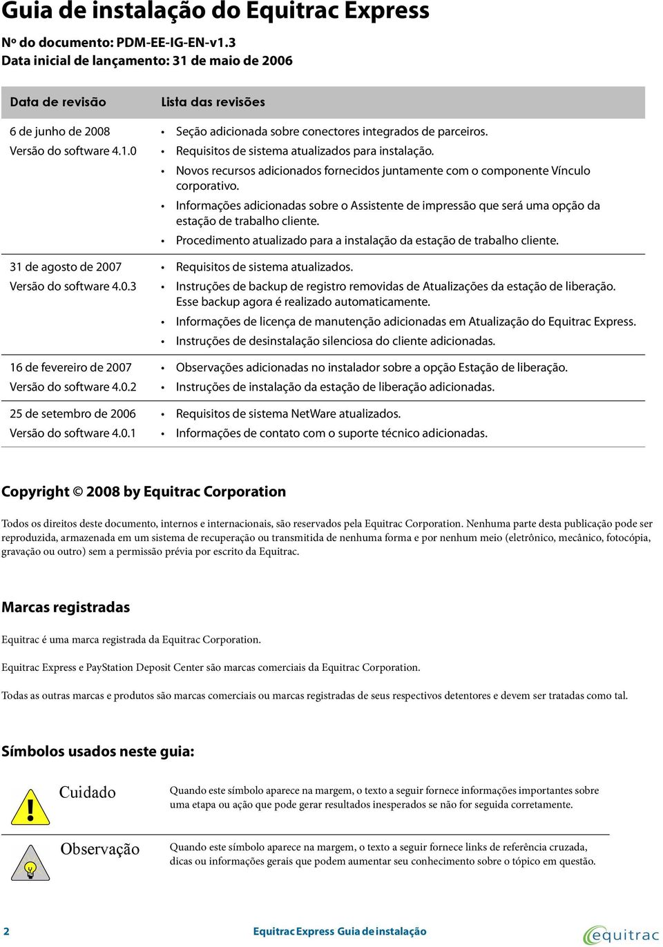 Requisitos de sistema atualizados para instalação. Novos recursos adicionados fornecidos juntamente com o componente Vínculo corporativo.