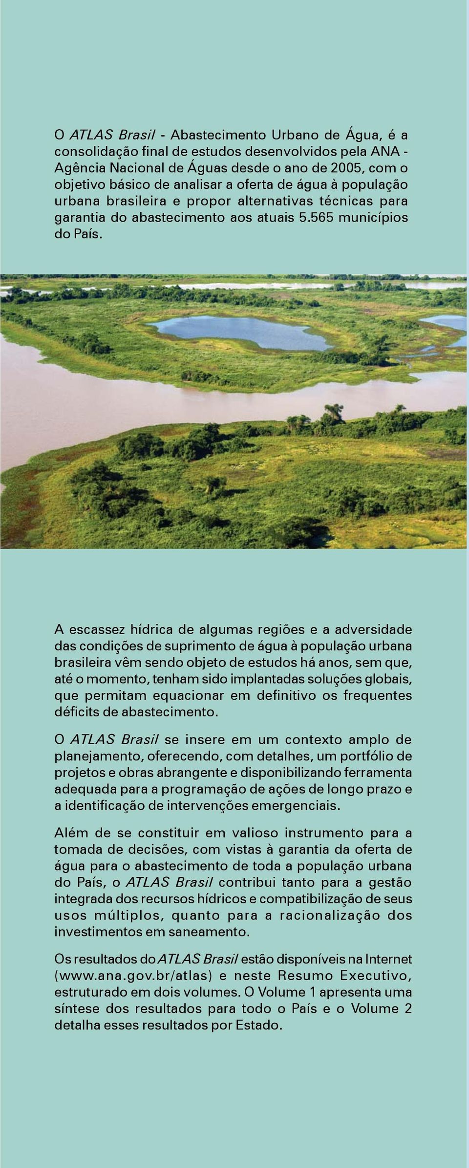 A escassez hídrica de algumas regiões e a adversidade das condições de suprimento de água à população urbana brasileira vêm sendo objeto de estudos há anos, sem que, até o momento, tenham sido