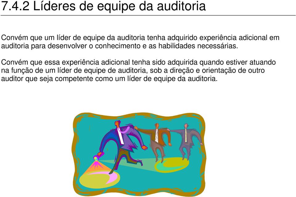 Convém que essa experiência adicional tenha sido adquirida quando estiver atuando na função de um líder