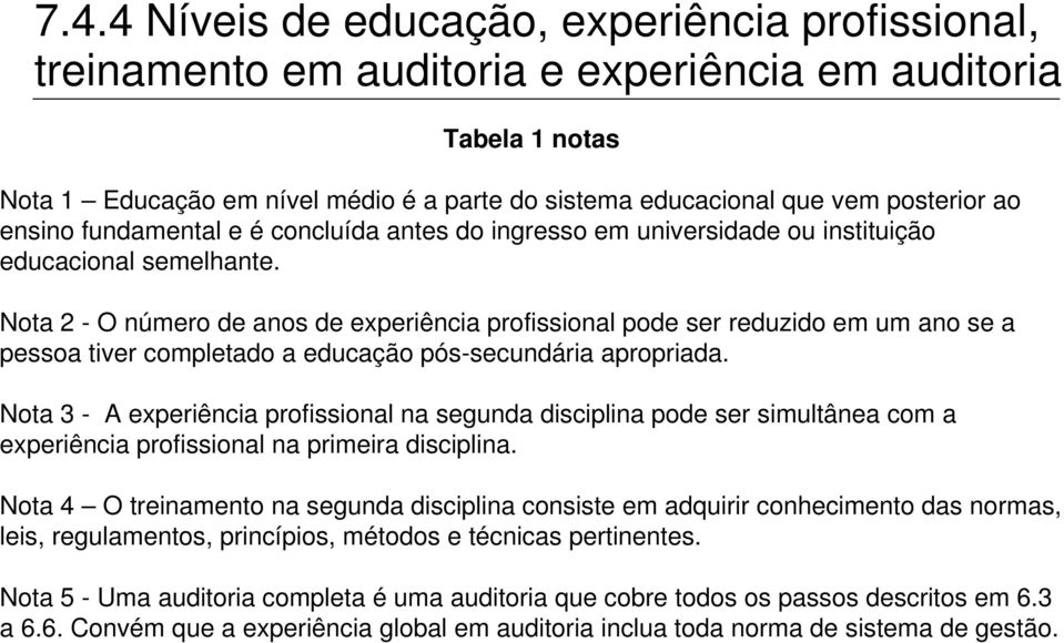 Nota 2 - O número de anos de experiência profissional pode ser reduzido em um ano se a pessoa tiver completado a educação pós-secundária apropriada.