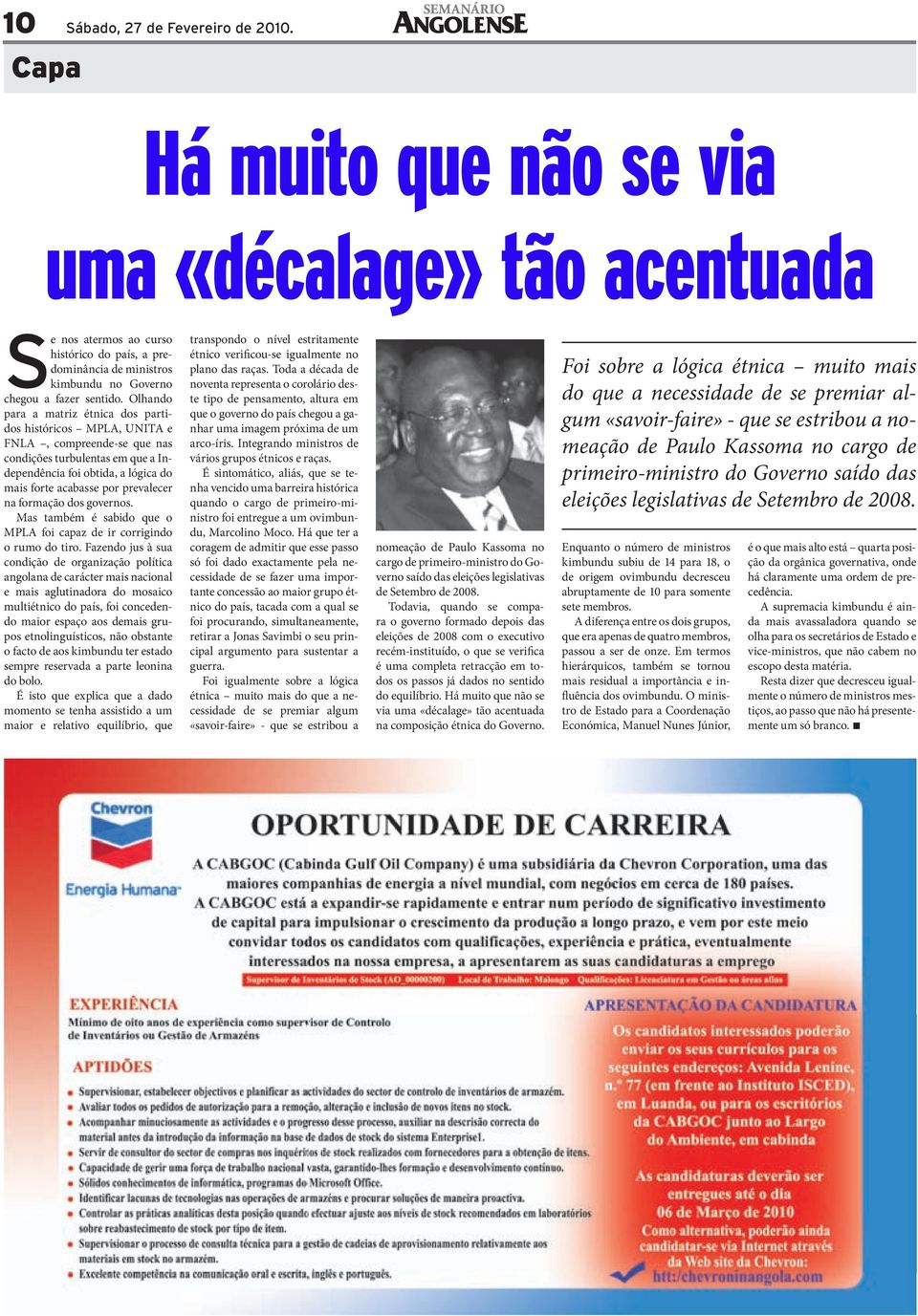 Olhando para a matriz étnica dos partidos históricos MPLA, UNITA e FNLA, compreende-se que nas condições turbulentas em que a Independência foi obtida, a lógica do mais forte acabasse por prevalecer