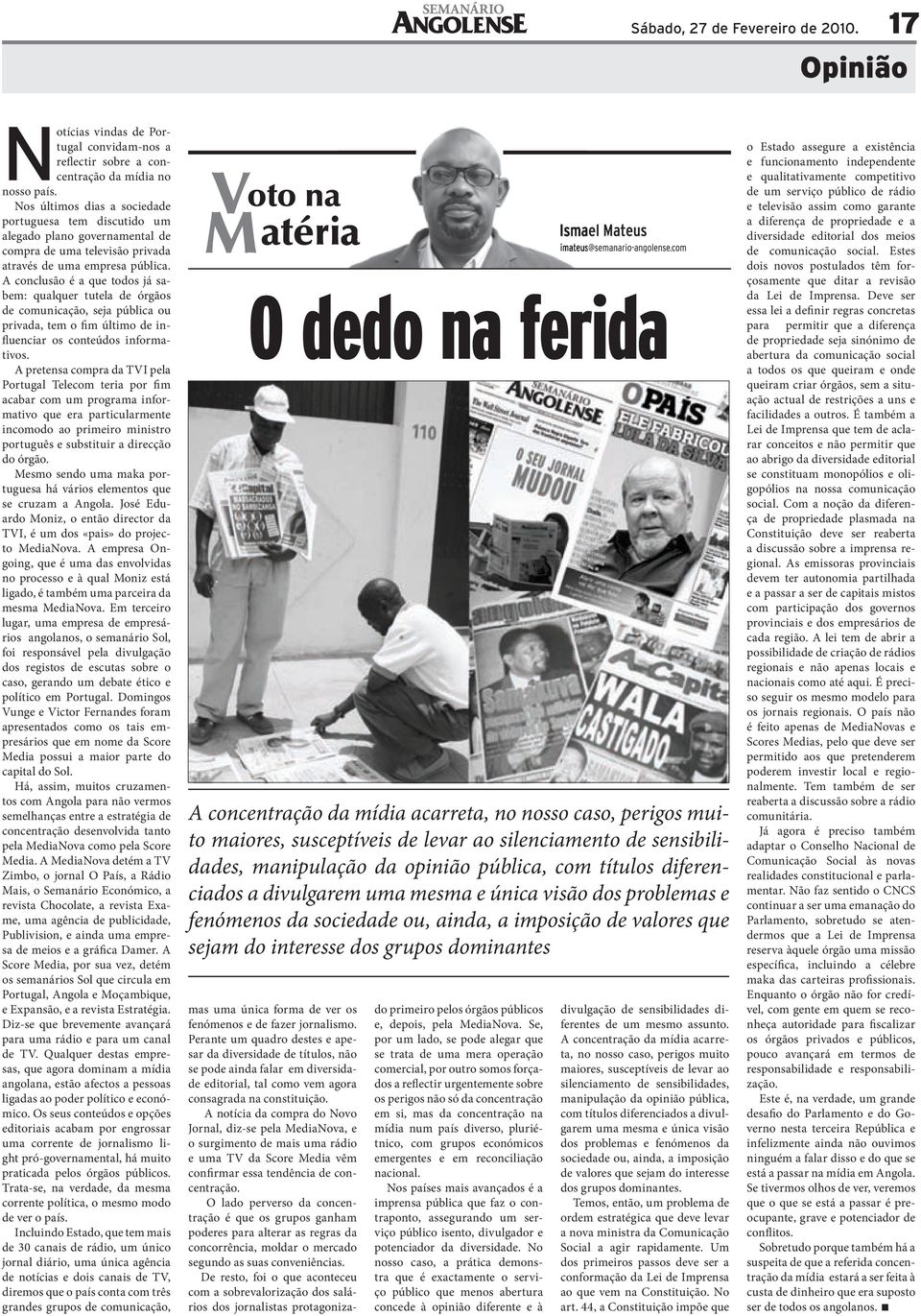 A conclusão é a que todos já sabem: qualquer tutela de órgãos de comunicação, seja pública ou privada, tem o fim último de influenciar os conteúdos informativos.