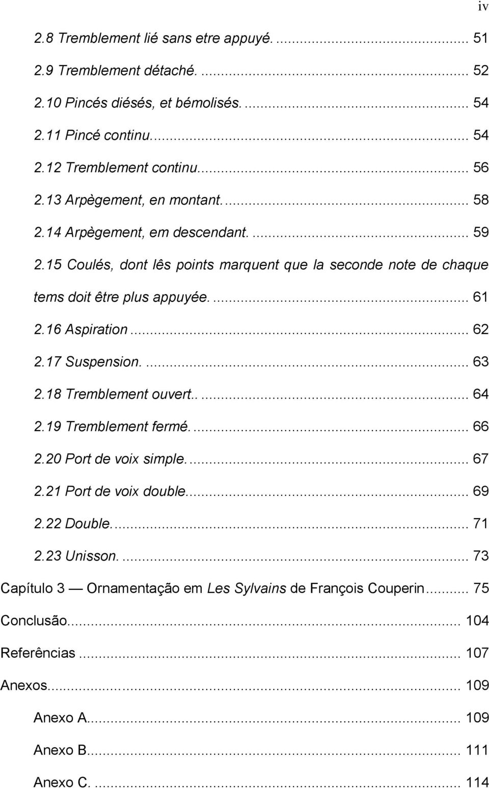 16 Aspiration... 62 2.17 Suspension.... 63 2.18 Tremblement ouvert..... 64 2.19 Tremblement fermé.... 66 2.20 Port de voix simple.... 67 2.21 Port de voix double... 69 2.22 Double.