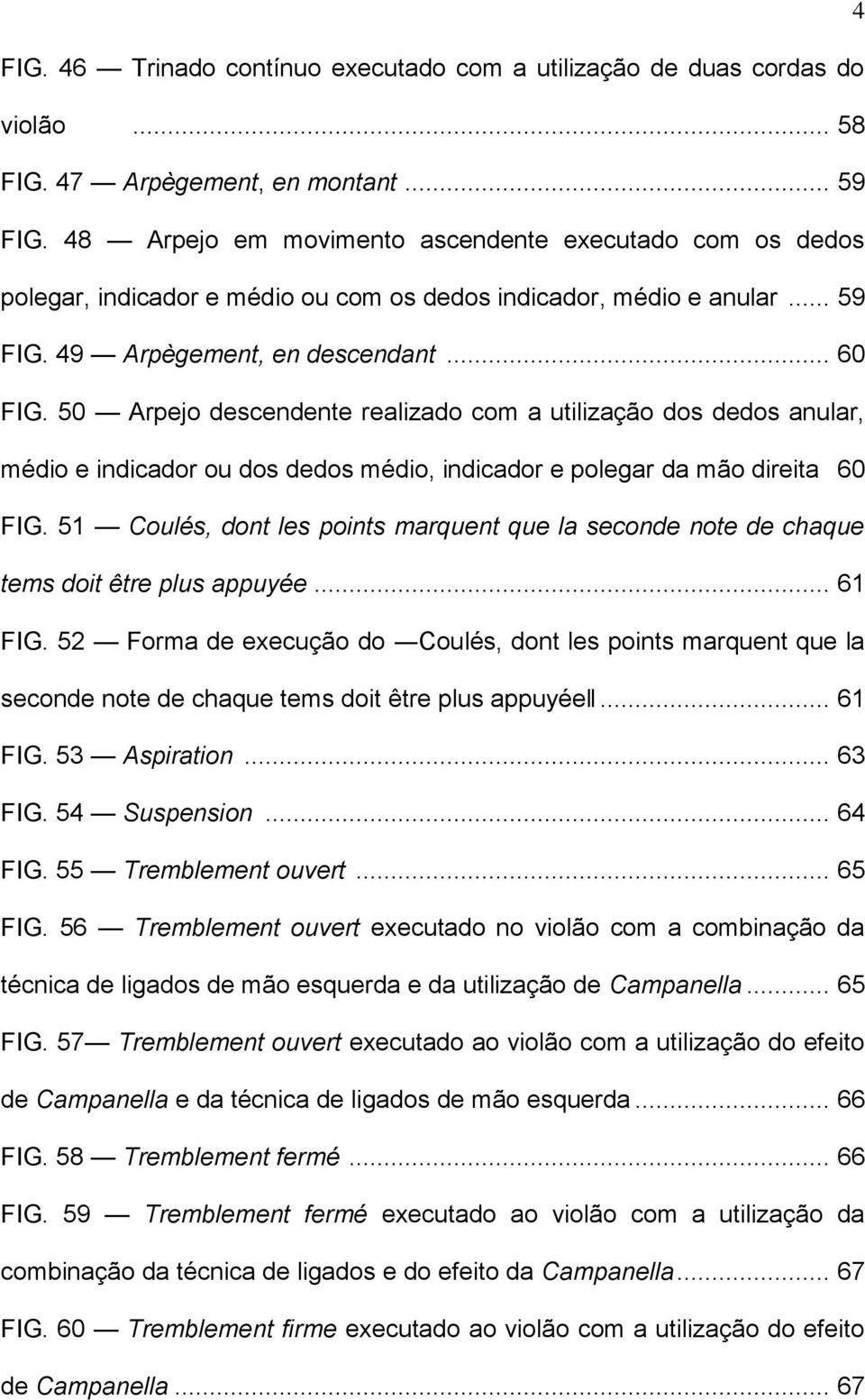 50 Arpejo descendente realizado com a utilização dos dedos anular, médio e indicador ou dos dedos médio, indicador e polegar da mão direita 60 FIG.