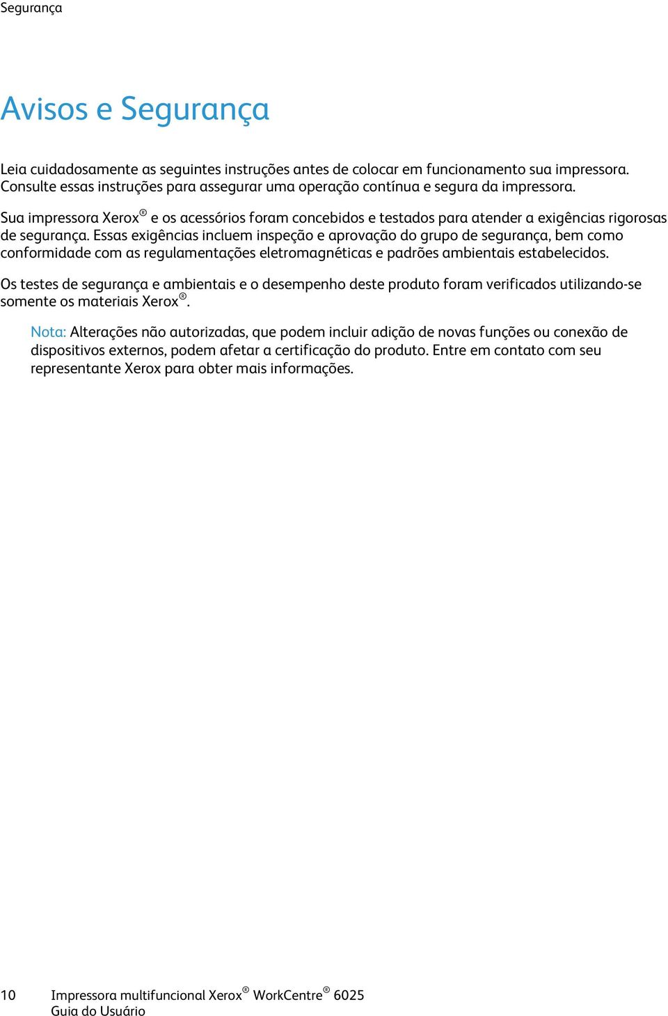 Sua impressora Xerox e os acessórios foram concebidos e testados para atender a exigências rigorosas de segurança.