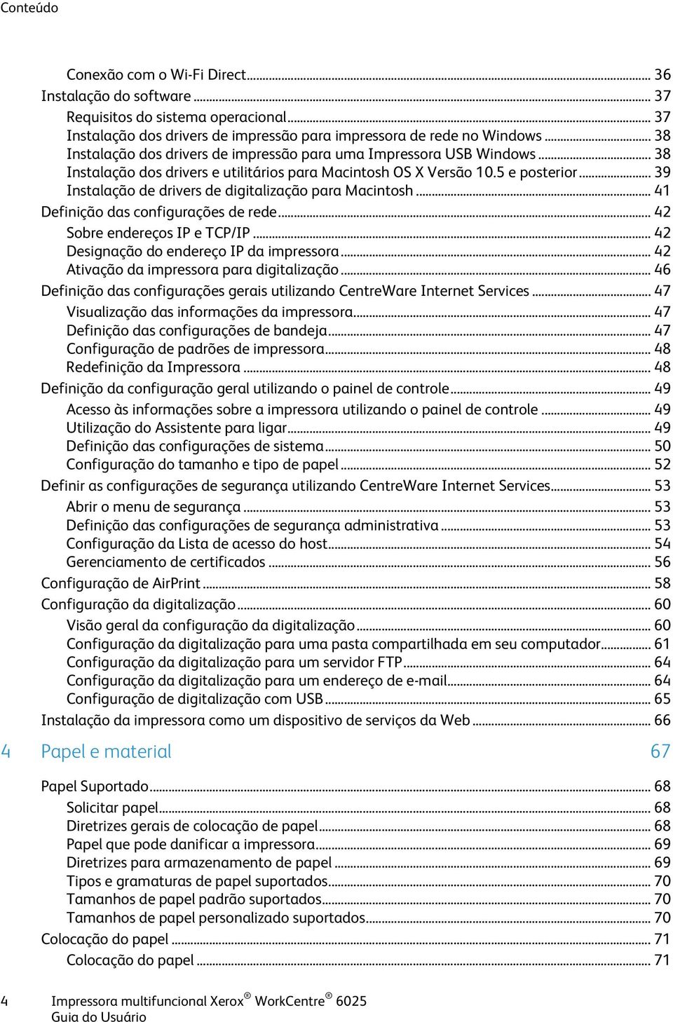 .. 39 Instalação de drivers de digitalização para Macintosh... 41 Definição das configurações de rede... 42 Sobre endereços IP e TCP/IP... 42 Designação do endereço IP da impressora.