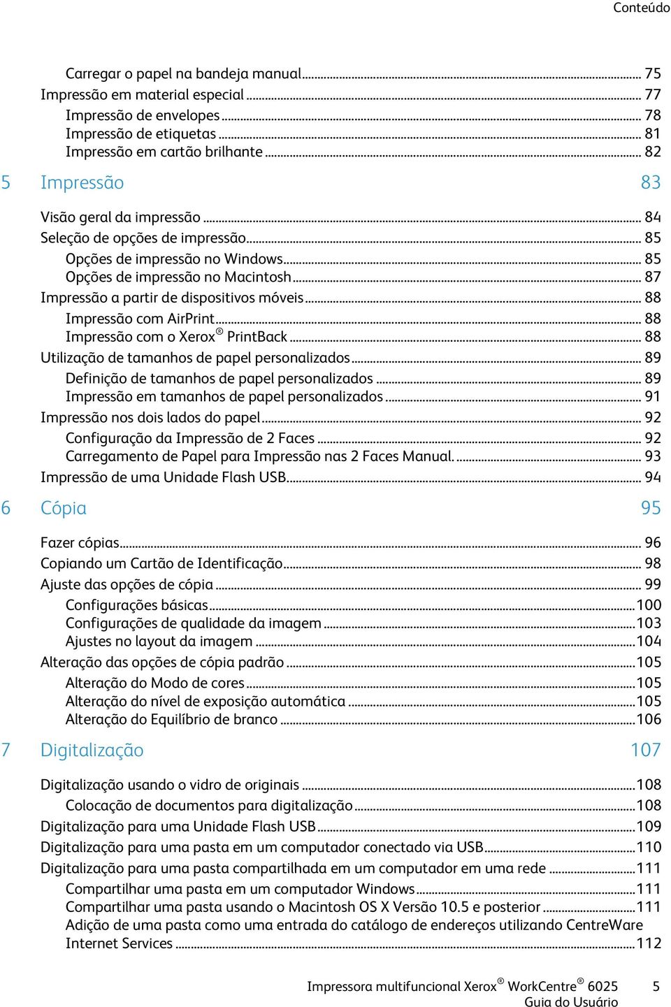 .. 87 Impressão a partir de dispositivos móveis... 88 Impressão com AirPrint... 88 Impressão com o Xerox PrintBack... 88 Utilização de tamanhos de papel personalizados.