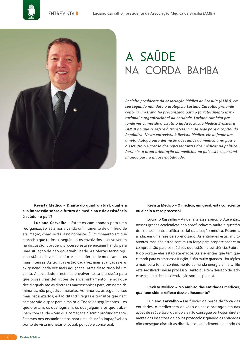 Luciano também pretende ver cumprido o estatuto da Associação Médica Brasileira (AMB) no que se refere à transferência da sede para a capital da República.