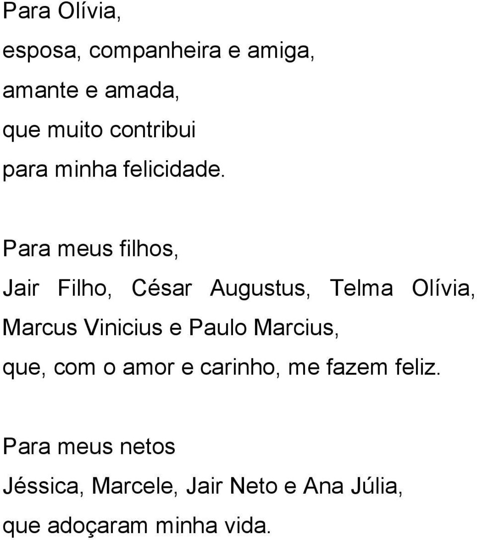 Para meus filhos, Jair Filho, César Augustus, Telma Olívia, Marcus Vinicius e Paulo