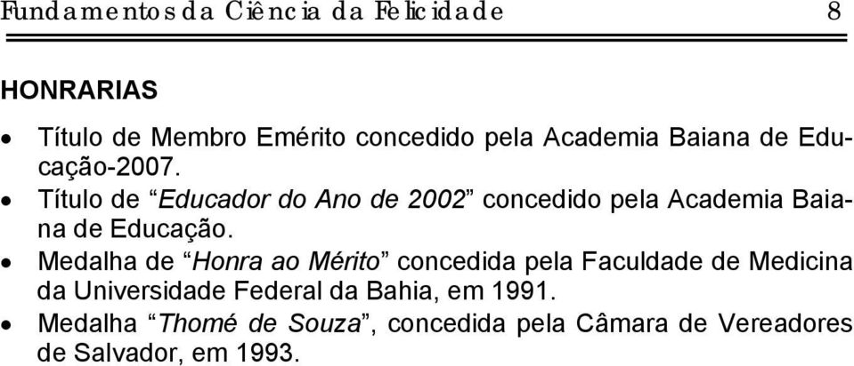 Título de Educador do Ano de 2002 concedido pela Academia Baiana de Educação.
