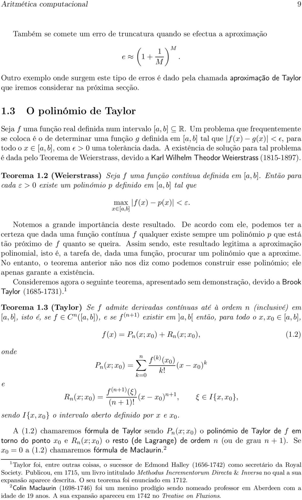 em [a,b] tal que f(x) g(x) < ǫ, para todo o x [a,b], com ǫ > 0 uma tolerância dada A existência de solução para tal problema é dada pelo Teorema de Weierstrass, devido a Karl Wilhelm Theodor