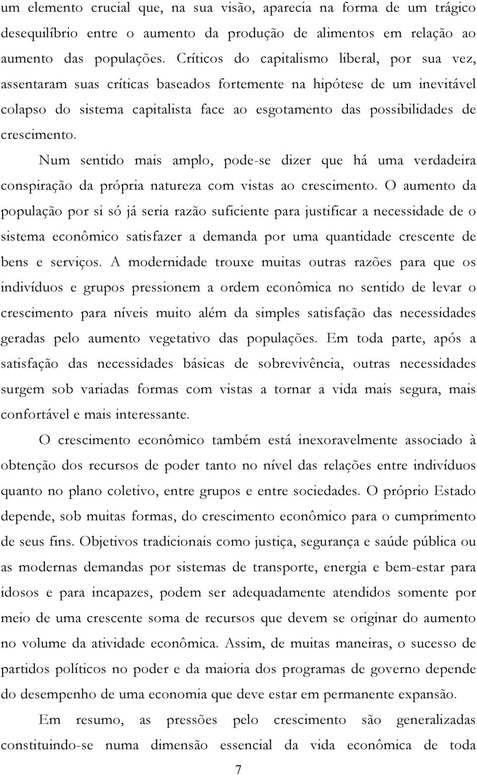 crescimento. Num sentido mais amplo, pode-se dizer que há uma verdadeira conspiração da própria natureza com vistas ao crescimento.