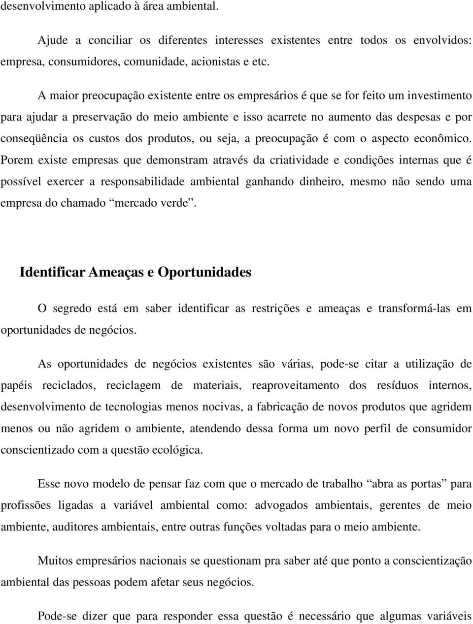 dos produtos, ou seja, a preocupação é com o aspecto econômico.