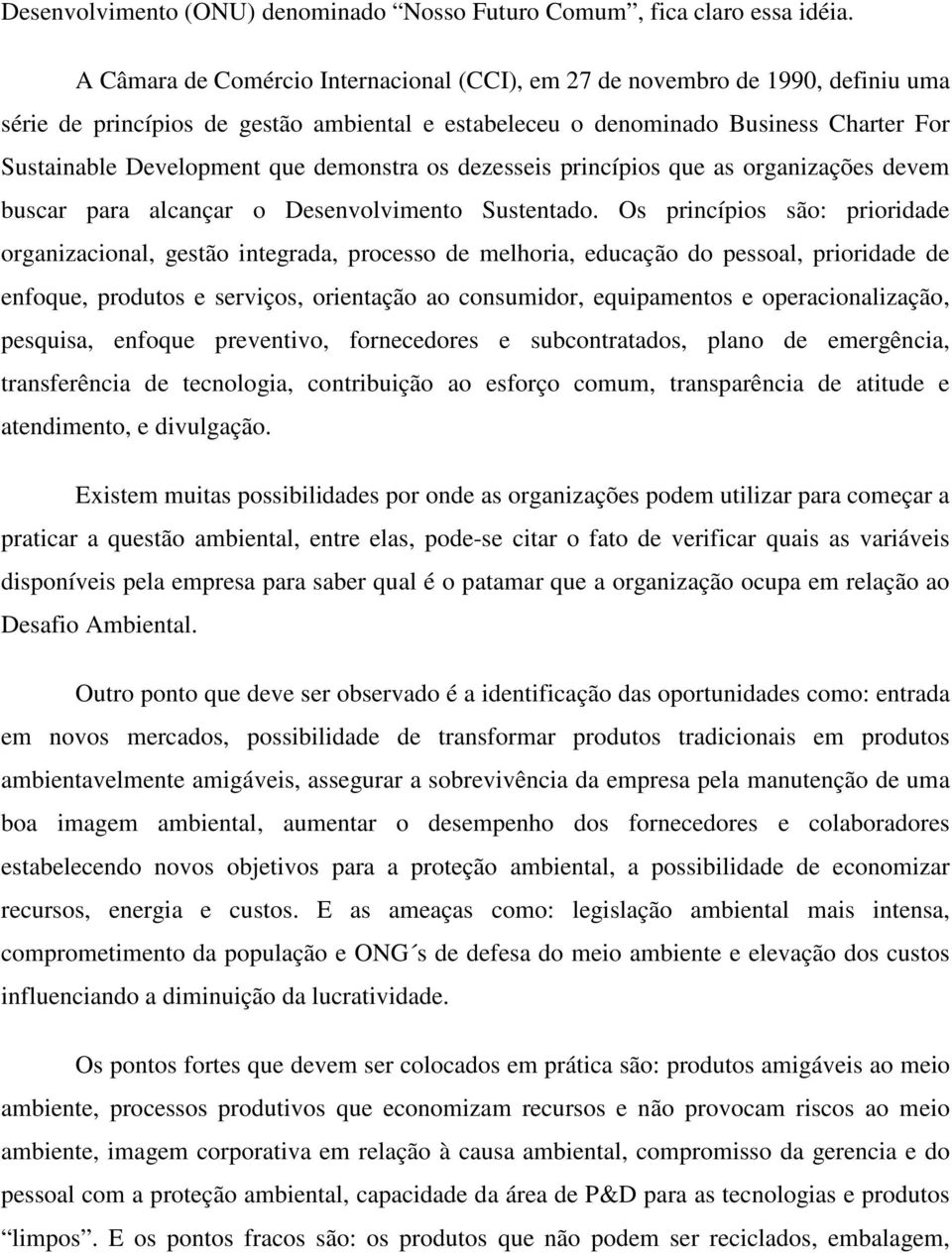 demonstra os dezesseis princípios que as organizações devem buscar para alcançar o Desenvolvimento Sustentado.