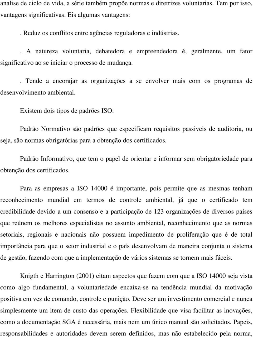 . Tende a encorajar as organizações a se envolver mais com os programas de desenvolvimento ambiental.