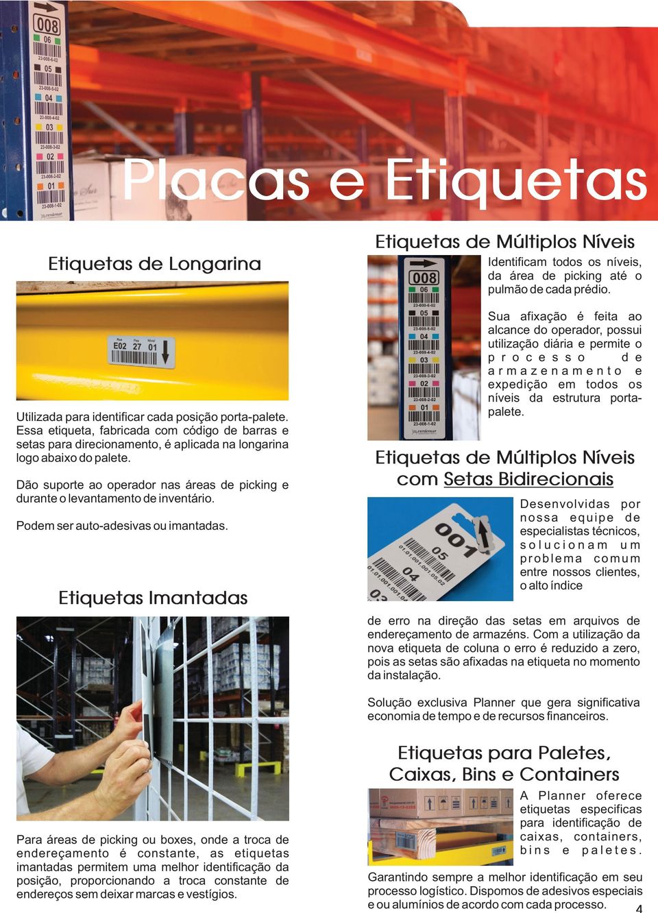 Dão suporte ao operador nas áreas de picking e durante o levantamento de inventário. Podem ser auto-adesivas ou imantadas.