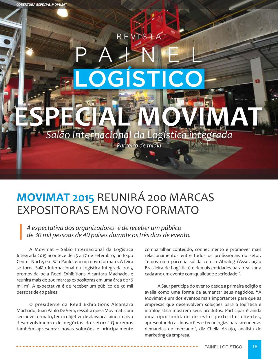 A Movimat Salão Internacional da Logística Integrada 2015 acontece de 15 a 17 de setembro, no Expo Center Norte, em São Paulo, em um novo formato.