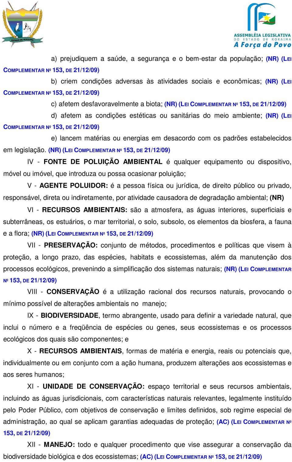 21/12/09) e) lancem matérias ou energias em desacordo com os padrões estabelecidos em legislação.